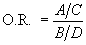 Equation 4: {\rm{O}}{\rm{.R}}{\rm{. }} = {{{A \mathord{\left/ {\vphantom {A C}} \right.
\kern-\nulldelimiterspace} C}} \over {{B \mathord{\left/ {\vphantom {B D}} \right. \kern-\nulldelimiterspace} D}}}